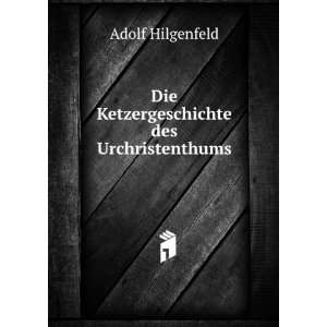  Die Ketzergeschichte des Urchristenthums Adolf Hilgenfeld 