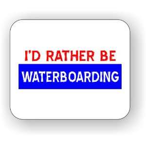  Id Rather Be Waterboarding Mouse Pad 