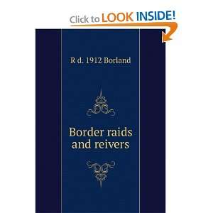  Border raids and reivers R d. 1912 Borland Books