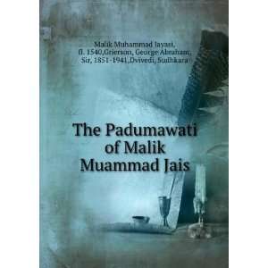  The Padumawati of Malik Muammad Jais fl. 1540,Grierson 