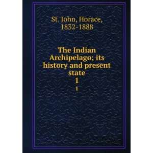   ; its history and present state. 1 Horace, 1832 1888 St. John Books