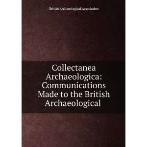  Collectanea Archaeologica Communications Made to the 