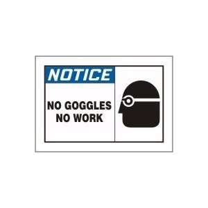  NOTICE NO GOGGLES NO WORK (W/GRAPHIC) Sign   7 x 10 Dura 
