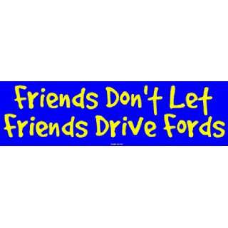   Friends Dont Let Friends Drive Fords Large Bumper Sticker Automotive