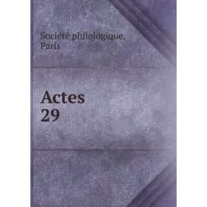  Actes. 29 Paris SociÃ©tÃ© philologique Books