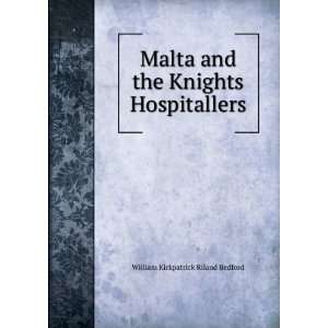  Malta and the Knights Hospitallers William Kirkpatrick 