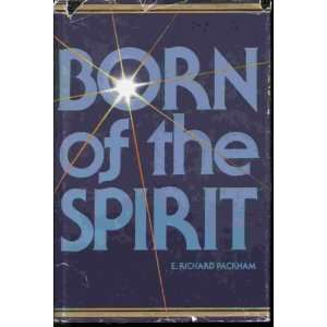  BORN OF THE SPIRIT (MORMON) E. Richard Packham Books