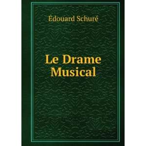 Le Drame Musical Ã?douard SchurÃ©  Books