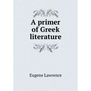  A Primer of Greek Literature Eugene Lawrence Books
