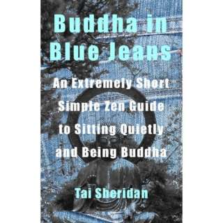 Buddha in Blue Jeans An Extremely Short Zen Guide to Sitting Quietly 