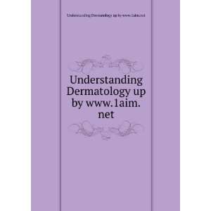   by www.1aim.net Understanding Dermatology up by www.1aim.net Books