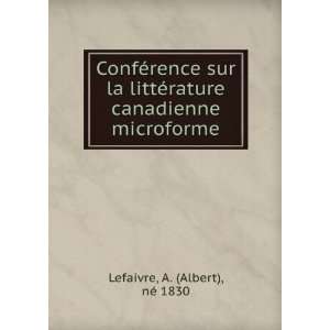   rature canadienne microforme A. (Albert), nÃ© 1830 Lefaivre Books
