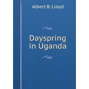  Dayspring in Uganda Albert B. Lloyd Books
