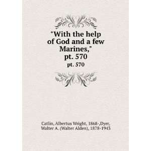  With the help of God and a few Marines,. pt. 570 Albertus 