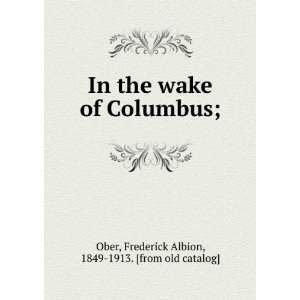   Columbus; Frederick Albion, 1849 1913. [from old catalog] Ober Books