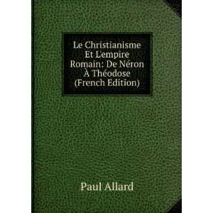    De NÃ©ron Ã? ThÃ©odose (French Edition) Paul Allard Books