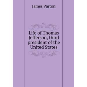  Life of Thomas Jefferson, third president of the United 