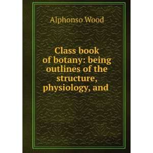  A Class Book of Botany AM ALPHONSO WOOD Books