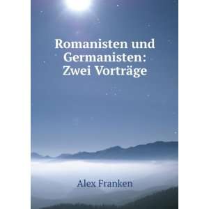  Romanisten und Germanisten Zwei VortrÃ¤ge Alex Franken 