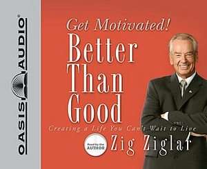 Better Than Good by Zig Ziglar 2007, Unabridged, Compact Disc 