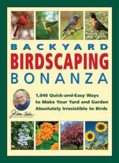 Jerry Bakers Backyard Birdscaping Bonanza 1,046 Quick and Easy Ways 