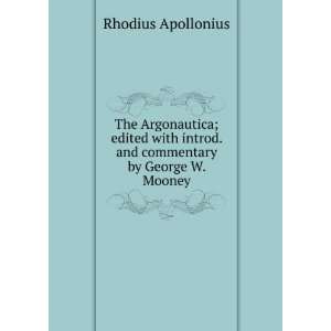   introd. and commentary by George W. Mooney Rhodius Apollonius Books