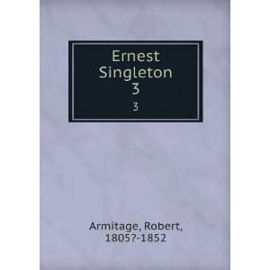  Ernest Singleton. 3 Robert, 1805? 1852 Armitage Books
