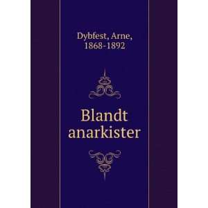  Blandt anarkister Arne, 1868 1892 Dybfest Books