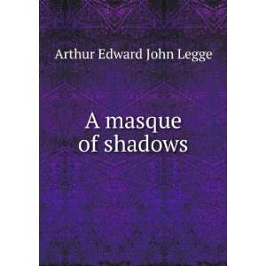  A masque of shadows Arthur Edward John Legge Books