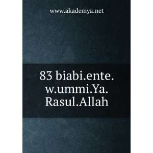    83 biabi.ente.w.ummi.Ya.Rasul.Allah www.akademya.net Books