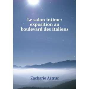   intime exposition au boulevard des Italiens Zacharie Astruc Books