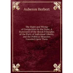   and the Political Measures Founded Upon Them Auberon Herbert Books