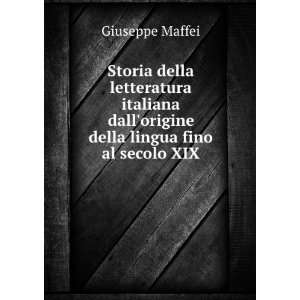   dallorigine della lingua fino al secolo XIX Giuseppe Maffei Books