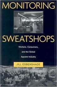 Monitoring Sweatshops Workers, Consumers, and the Global Apparel 