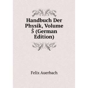   Handbuch Der Physik, Volume 5 (German Edition) Felix Auerbach Books