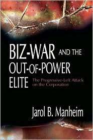 Biz War and the Out of Power Elite The Progressive Left Attack on the 