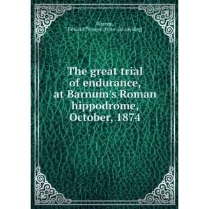  The great trial of endurance, at Barnums Roman hippodrome 