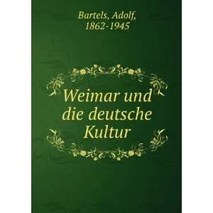    Weimar und die deutsche Kultur Adolf, 1862 1945 Bartels Books