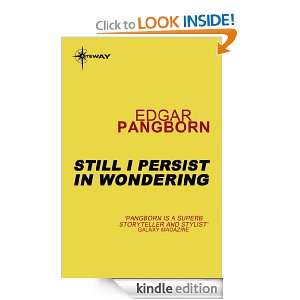 Still I Persist in Wondering Edgar Pangborn  Kindle Store