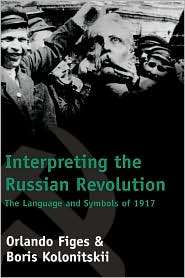 Interpreting the Russian Revolution The Language and Symbols of 1917 