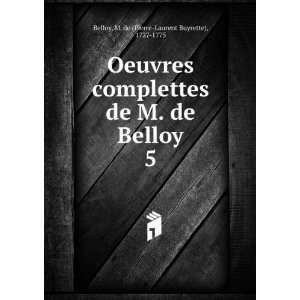   de Belloy. 5 M. de (Pierre Laurent Buyrette), 1727 1775 Belloy Books
