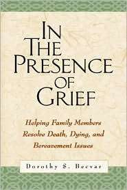 In the Presence of Grief Helping Family Members Resolve Death, Dying 