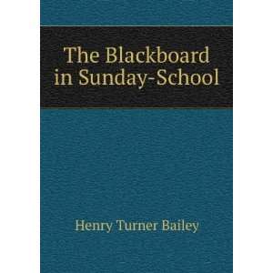   The Blackboard in Sunday School Henry Turner Bailey Books