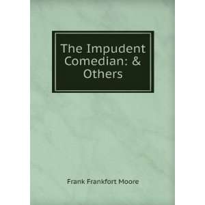 The Impudent Comedian & Others Frank Frankfort Moore  