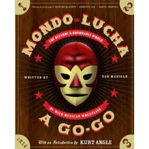  Mondo Lucha A Go Go The Bizarre and Honorable World of 