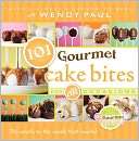101 Gourmet Cake Bites Wendy Paul