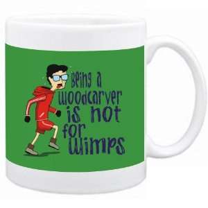  Being a Woodcarver is not for wimps Occupations Mug (Green 