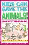   Kids Can Save the Animals 101 Easy Things to Do by 