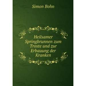   Troste und zur Erbauung der Kranken. Simon Bohn  Books