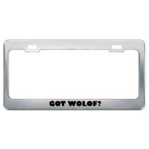 Got Wolof? Language Nationality Country Metal License Plate Frame 